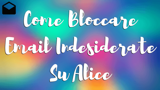 Come Bloccare Email Indesiderate Su Alice
